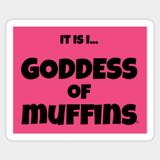 It is I... Goddess of Muffins Sticker